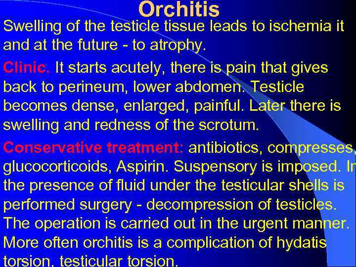 Orchitis Swelling of the testicle tissue leads to ischemia it and at the future