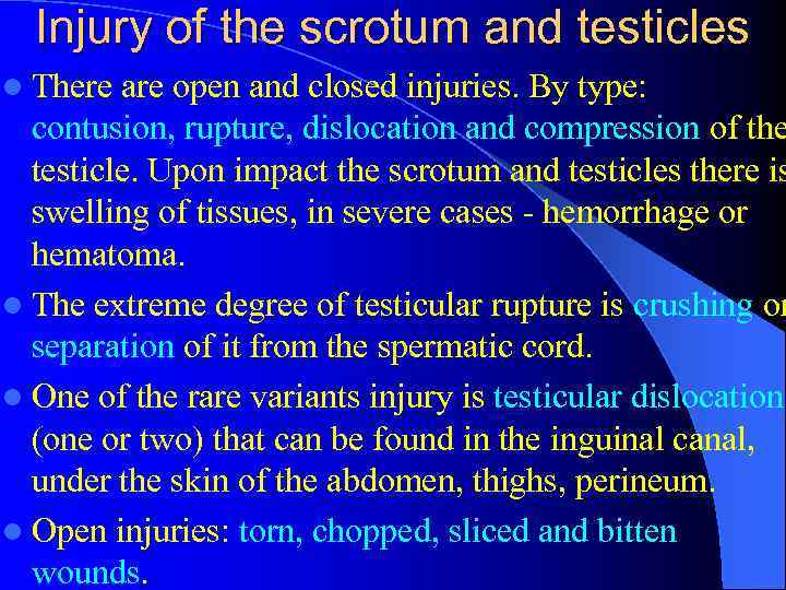 Injury of the scrotum and testicles l There are open and closed injuries. By