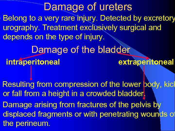 Damage of ureters l Belong to a very rare injury. Detected by excretory urography.