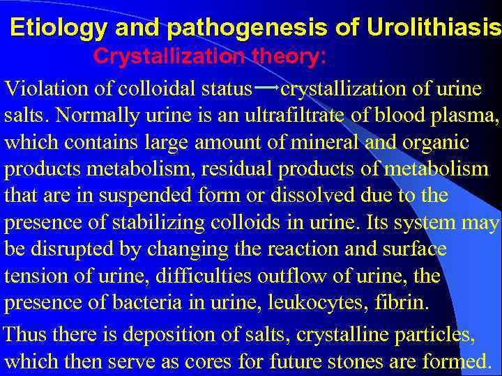 Etiology and pathogenesis of Urolithiasis Crystallization theory: Violation of colloidal status crystallization of urine