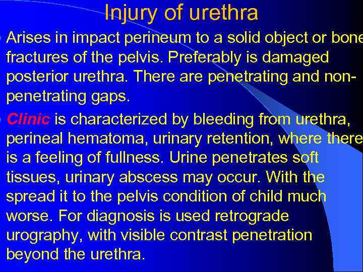 Injury of urethra l Arises in impact perineum to a solid object or bone