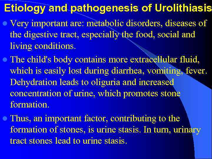 Etiology and pathogenesis of Urolithiasis l Very important are: metabolic disorders, diseases of the