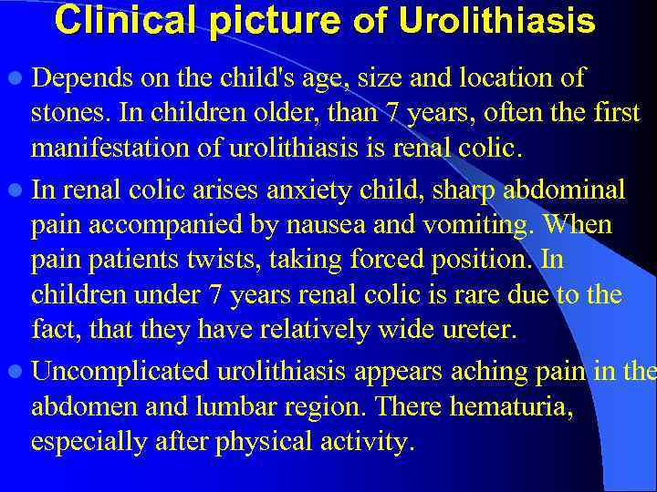 Clinical picture of Urolithiasis l Depends on the child's age, size and location of