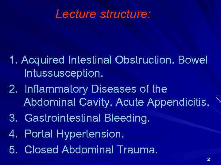  Lecture structure: 1. Acquired Intestinal Obstruction. Bowel Intussusception. 2. Inflammatory Diseases of the
