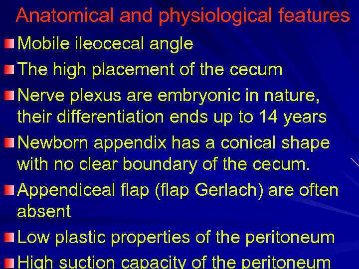 Anatomical and physiological features Mobile ileocecal angle The high placement of the cecum Nerve