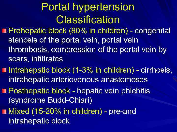 Portal hypertension Classification Prehepatic block (80% in children) - congenital stenosis of the portal