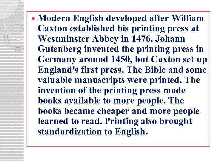  Modern English developed after William Caxton established his printing press at Westminster Abbey