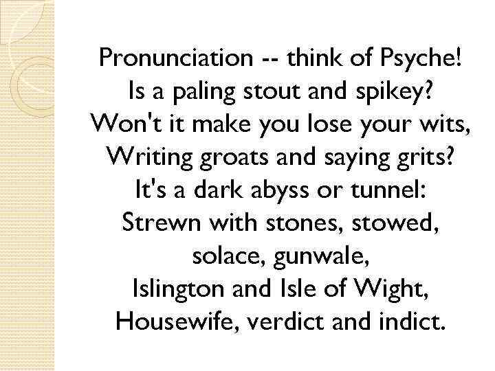 Pronunciation -- think of Psyche! Is a paling stout and spikey? Won't it make