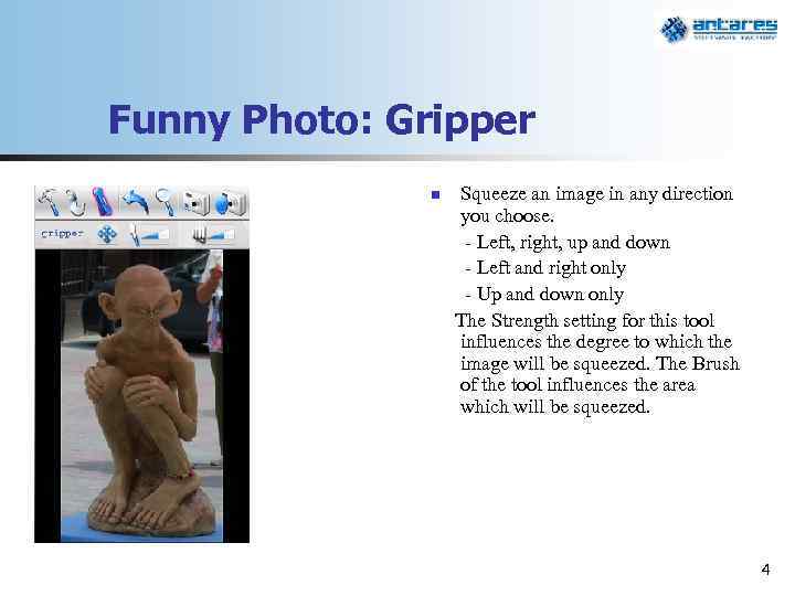Funny Photo: Gripper n Squeeze an image in any direction you choose. - Left,