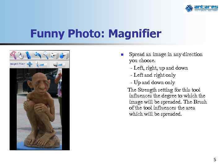 Funny Photo: Magnifier n Spread an image in any direction you choose. - Left,