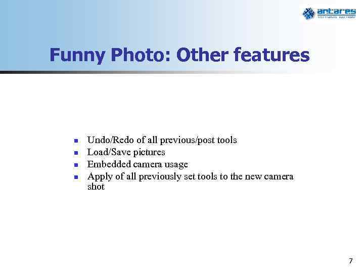 Funny Photo: Other features n n Undo/Redo of all previous/post tools Load/Save pictures Embedded
