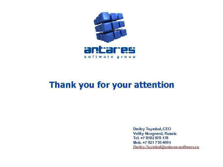 Thank you for your attention Dmitry Tsymbal, CEO Veliky Novgorod, Russia Tel. +7 8162