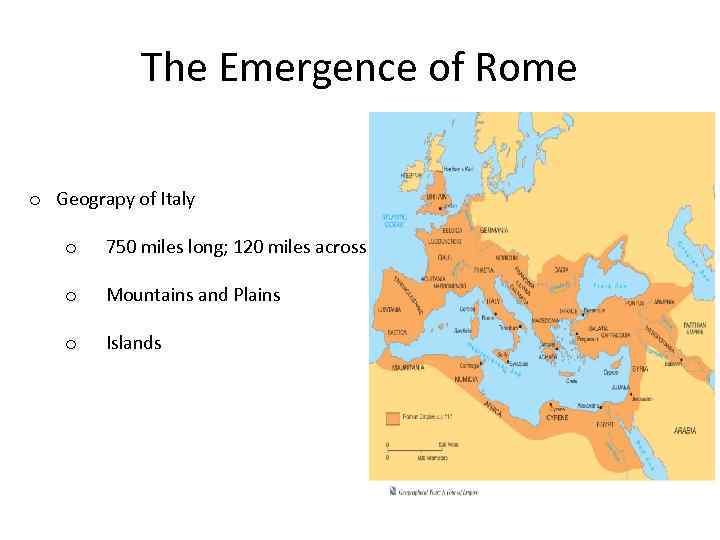 The Emergence of Rome o Geograpy of Italy o 750 miles long; 120 miles