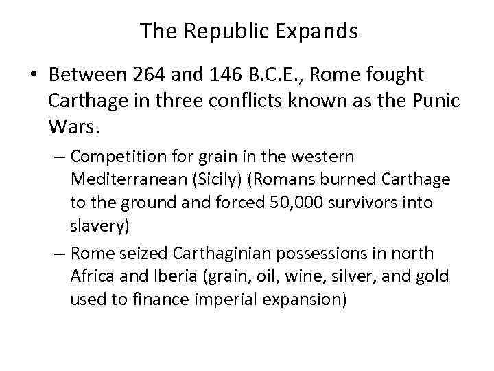 The Republic Expands • Between 264 and 146 B. C. E. , Rome fought