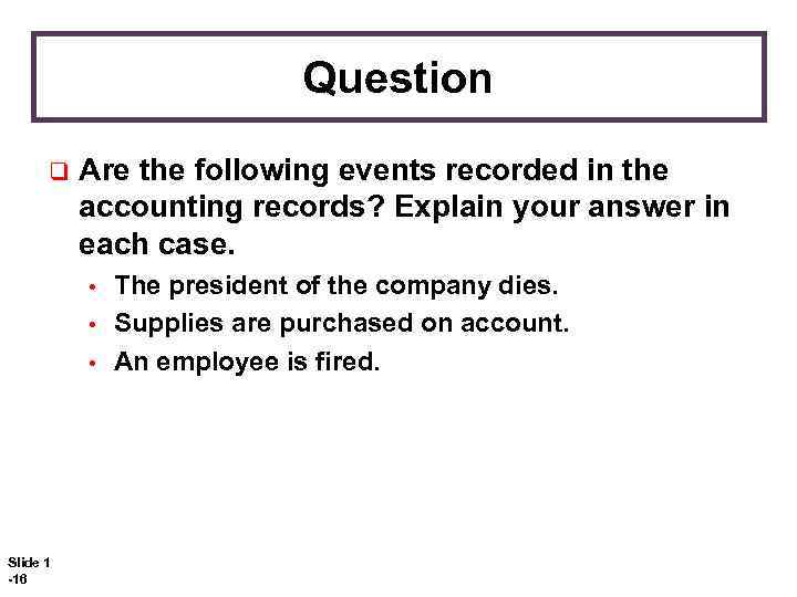 Question q Are the following events recorded in the accounting records? Explain your answer