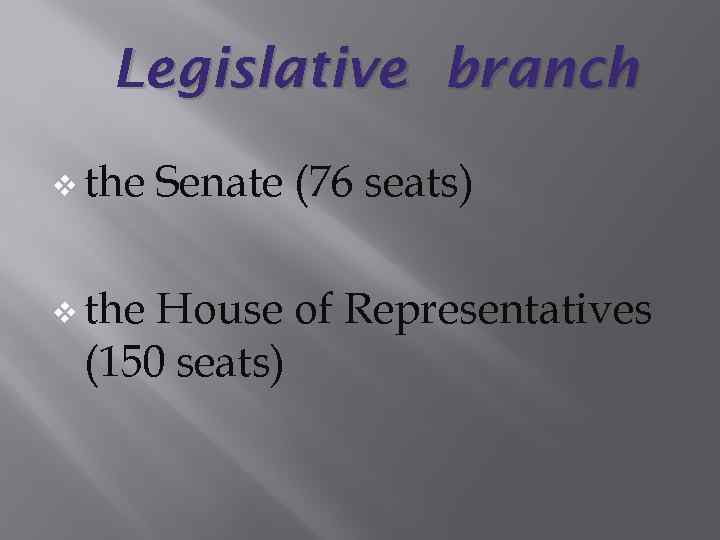 Legislative branch v the Senate (76 seats) House of Representatives (150 seats) 