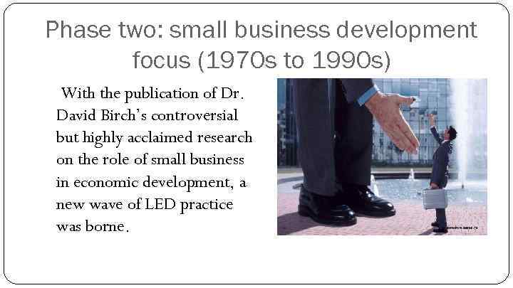 Phase two: small business development focus (1970 s to 1990 s) With the publication