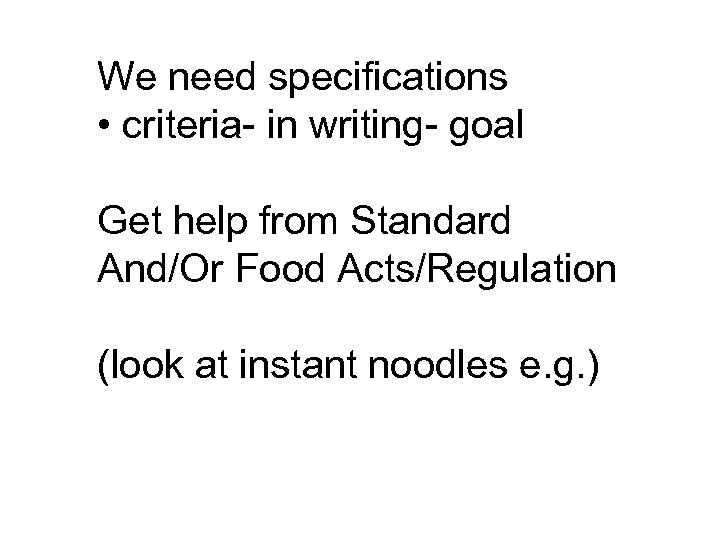 We need specifications • criteria- in writing- goal Get help from Standard And/Or Food