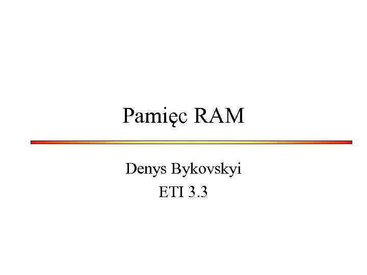 Pamięc RAM Denys Bykovskyi ETI 3. 3 