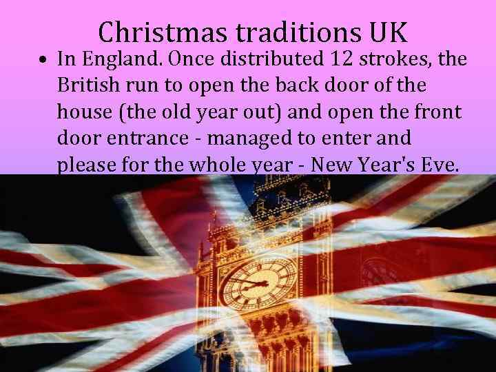 Christmas traditions UK • In England. Once distributed 12 strokes, the British run to