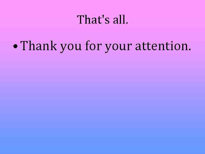 That's all. • Thank you for your attention. 