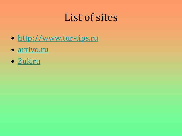 List of sites • http: //www. tur-tips. ru • arrivo. ru • 2 uk.