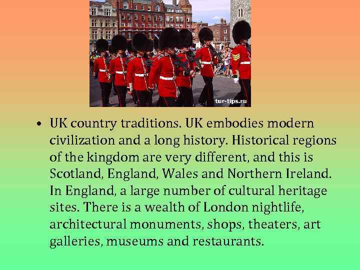  • UK country traditions. UK embodies modern civilization and a long history. Historical