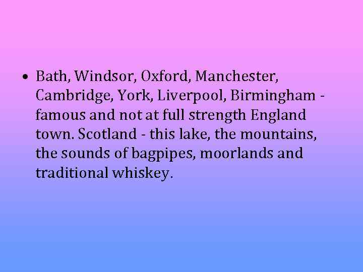  • Bath, Windsor, Oxford, Manchester, Cambridge, York, Liverpool, Birmingham famous and not at