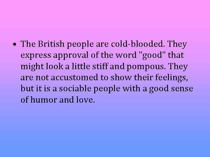  • The British people are cold-blooded. They express approval of the word "good"