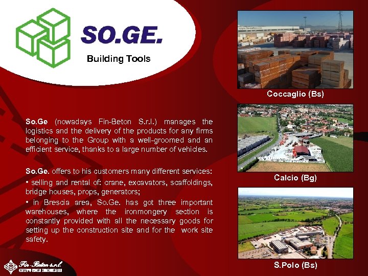 Building Tools Coccaglio (Bs) So. Ge (nowadays Fin-Beton S. r. l. ) manages the