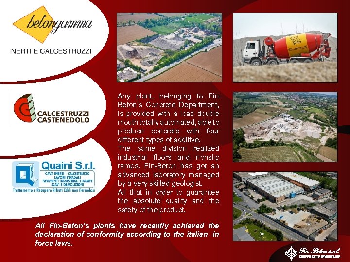 Any plant, belonging to Fin. Beton’s Concrete Department, is provided with a load double