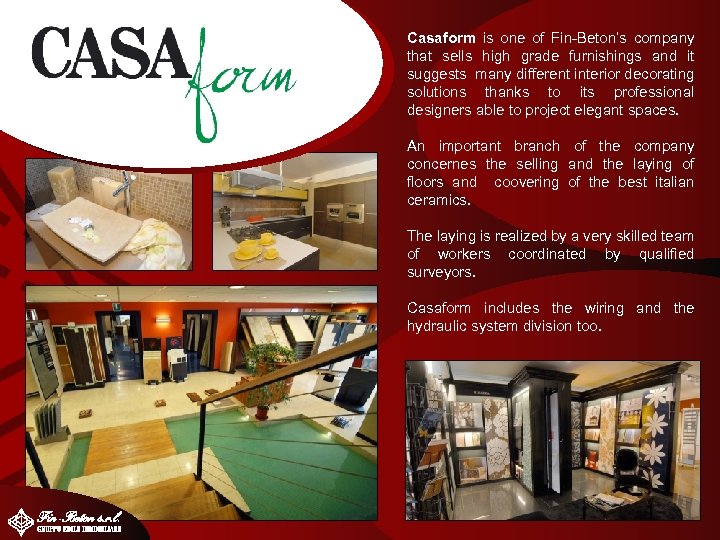 Casaform is one of Fin-Beton’s company that sells high grade furnishings and it suggests