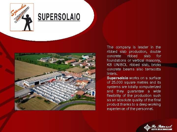 The company is leader in the ribbed slab production, double concrete ribbed slab for