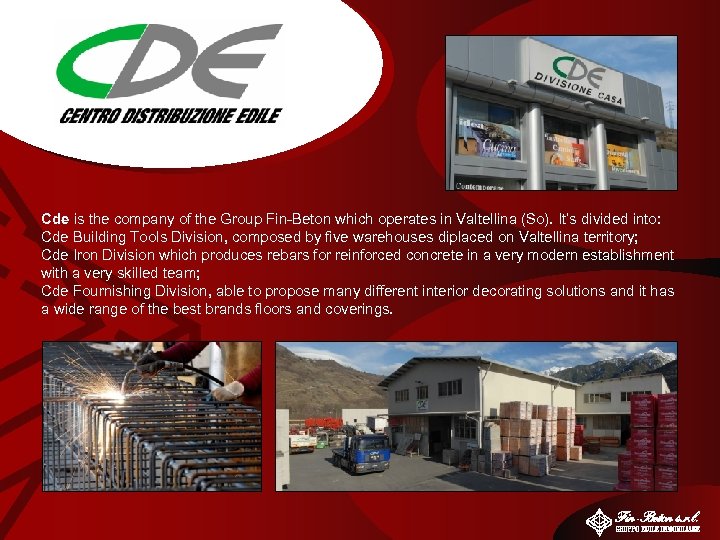 Cde is the company of the Group Fin-Beton which operates in Valtellina (So). It’s