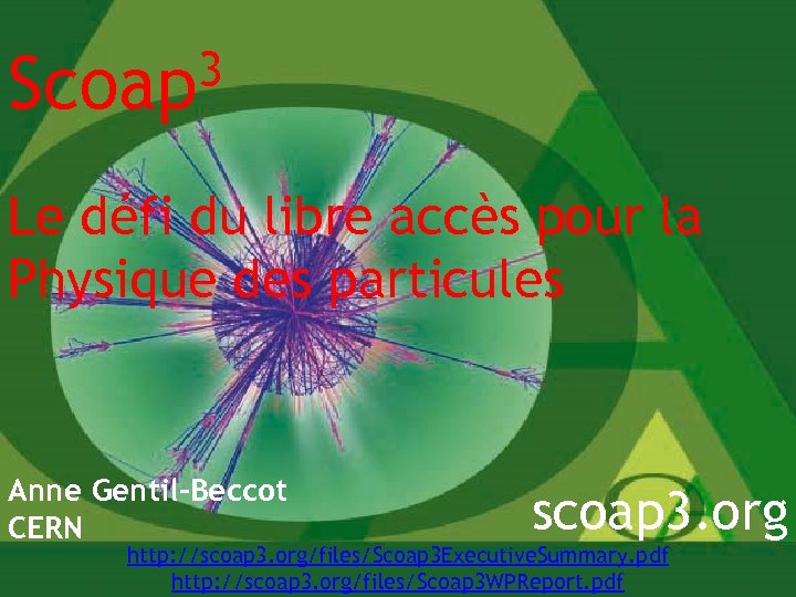 3 Scoap Le défi du libre accès pour la Physique des particules Anne Gentil-Beccot