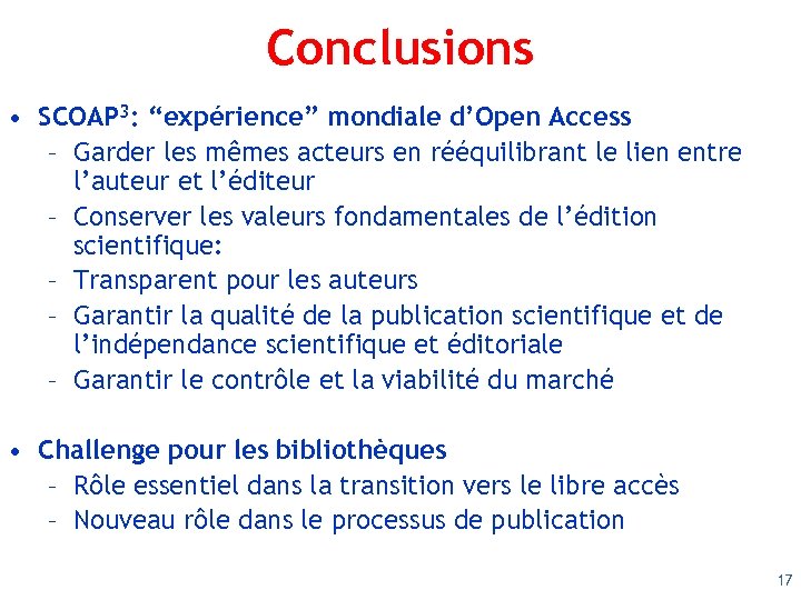 Conclusions • SCOAP 3: “expérience” mondiale d’Open Access – Garder les mêmes acteurs en