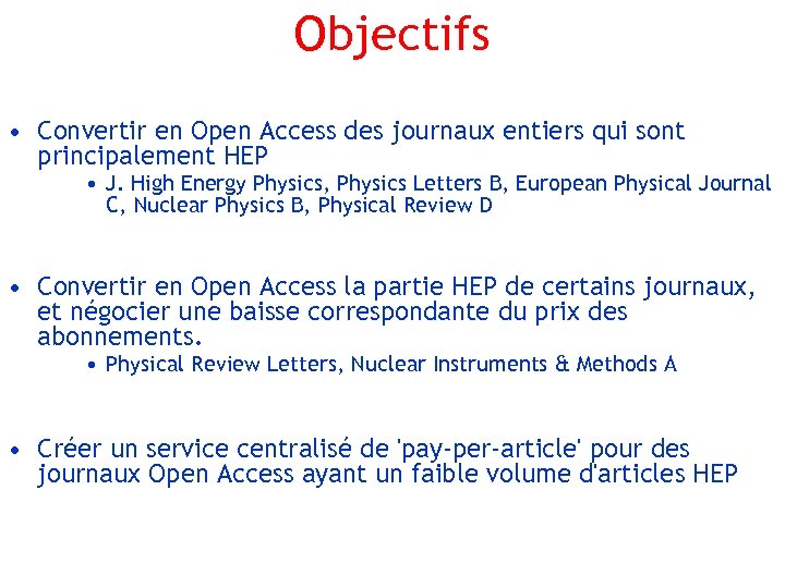 Objectifs • Convertir en Open Access des journaux entiers qui sont principalement HEP •