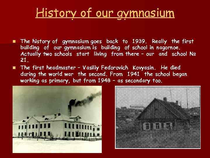 History of our gymnasium The history of gymnasium goes back to 1939. Really the