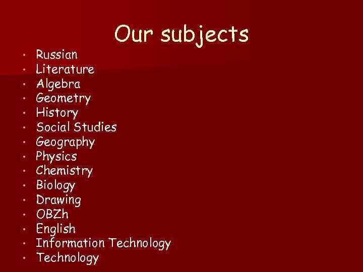  • • • • Our subjects Russian Literature Algebra Geometry History Social Studies