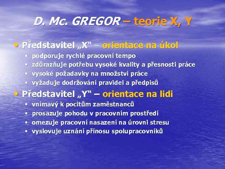 D. Mc. GREGOR – teorie X, Y • Představitel „X“ – orientace na úkol