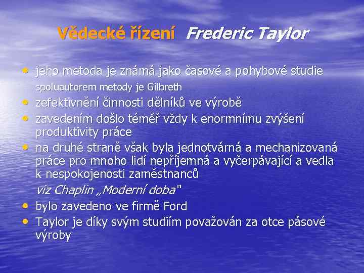 Vědecké řízení Frederic Taylor • jeho metoda je známá jako časové a pohybové studie