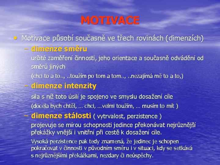 MOTIVACE • Motivace působí současně ve třech rovinách (dimenzích) – dimenze směru určité zaměření