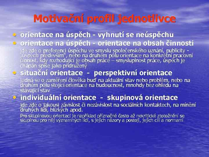 Motivační profil jednotlivce • orientace na úspěch - vyhnutí se neúspěchu • orientace na