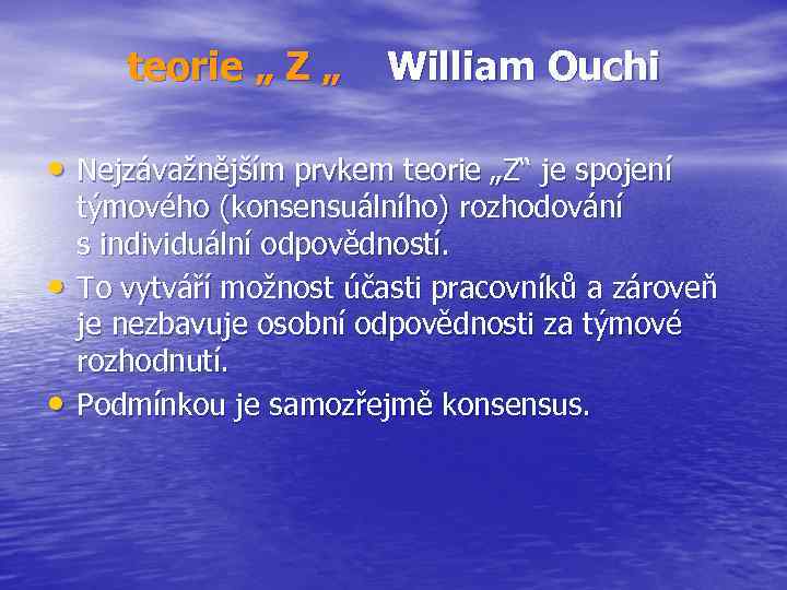 teorie „ Z „ William Ouchi • Nejzávažnějším prvkem teorie „Z“ je spojení •