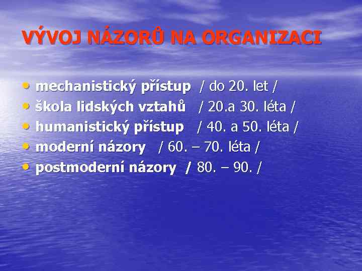 VÝVOJ NÁZORŮ NA ORGANIZACI • mechanistický přístup / do 20. let / • škola