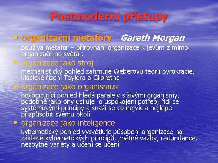 Postmoderní přístupy • organizační metafory Gareth Morgan používá metafor – přirovnání organizace k jevům