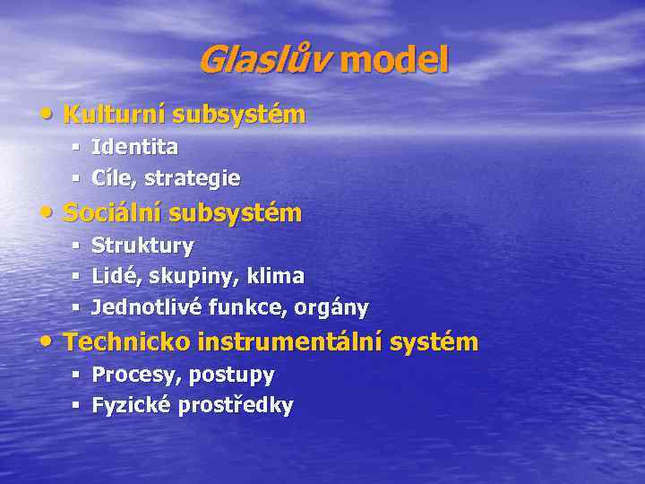 Glaslův model • Kulturní subsystém § Identita § Cíle, strategie • Sociální subsystém §