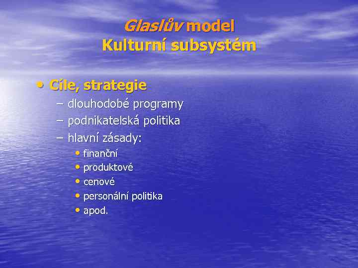 Glaslův model Kulturní subsystém • Cíle, strategie – – – dlouhodobé programy podnikatelská politika