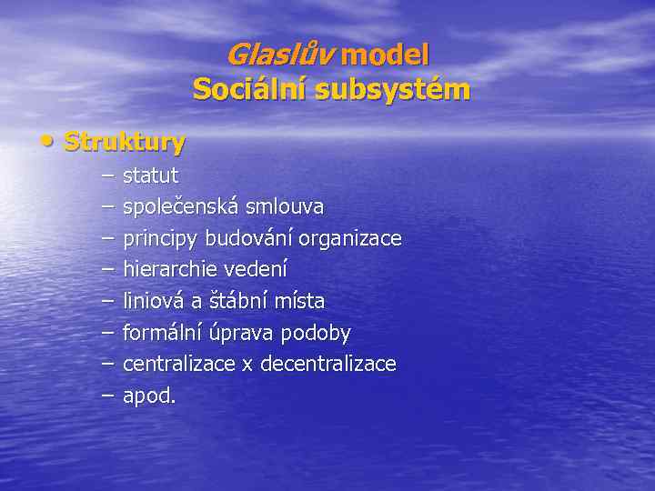 Glaslův model Sociální subsystém • Struktury – – – – statut společenská smlouva principy