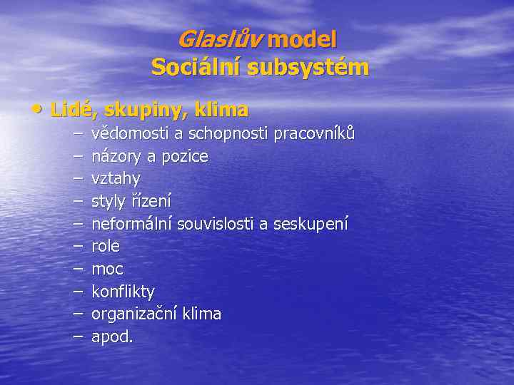 Glaslův model Sociální subsystém • Lidé, skupiny, klima – – – – – vědomosti